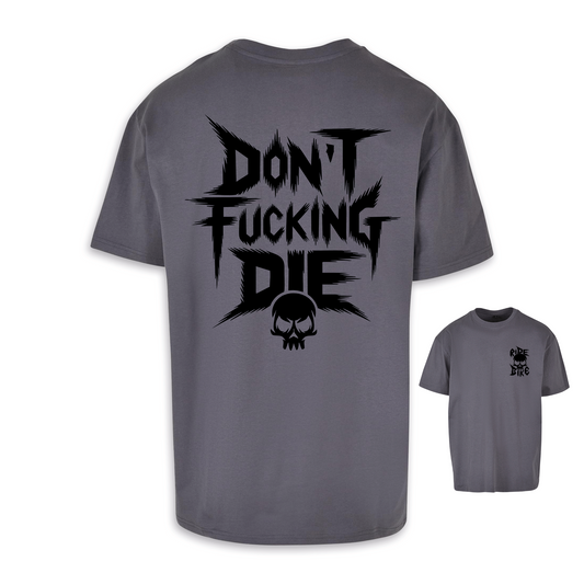 Don´t fucking die - Dunkelgrau/schwarz Oversize Shirt